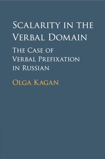 Scalarity in the Verbal Domain; The Case of Verbal Prefixation in Russian (Paperback / softback) 9781107465893