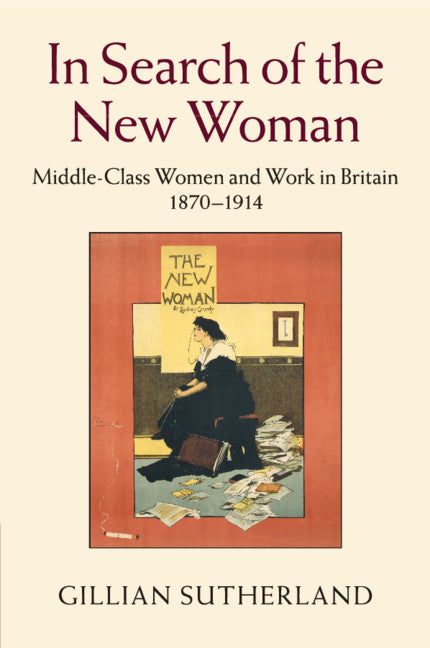 In Search of the New Woman; Middle-Class Women and Work in Britain 1870–1914 (Paperback / softback) 9781107467347