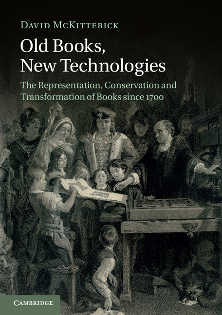 Old Books, New Technologies; The Representation, Conservation and Transformation of Books since 1700 (Paperback / softback) 9781107470392