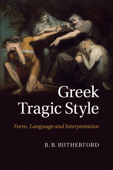 Greek Tragic Style; Form, Language and Interpretation (Paperback / softback) 9781107470750