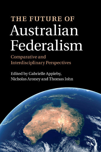 The Future of Australian Federalism; Comparative and Interdisciplinary Perspectives (Paperback / softback) 9781107471054