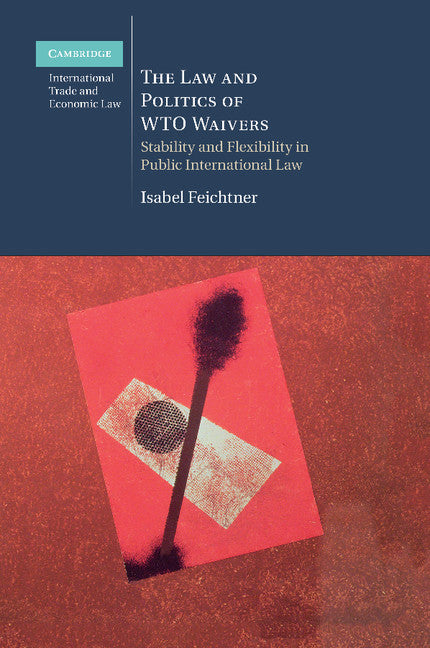 The Law and Politics of WTO Waivers; Stability and Flexibility in Public International Law (Paperback / softback) 9781107471115
