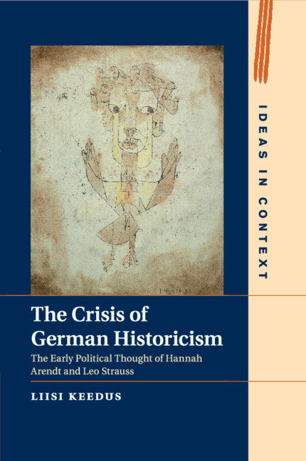 The Crisis of German Historicism; The Early Political Thought of Hannah Arendt and Leo Strauss (Paperback / softback) 9781107471511