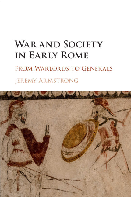 War and Society in Early Rome; From Warlords to Generals (Paperback / softback) 9781107474550