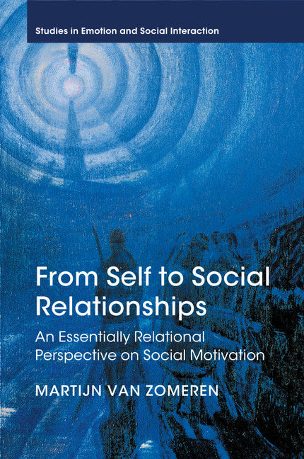 From Self to Social Relationships; An Essentially Relational Perspective on Social Motivation (Paperback / softback) 9781107474727