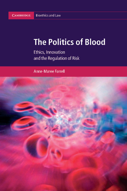 The Politics of Blood; Ethics, Innovation and the Regulation of Risk (Paperback / softback) 9781107474796