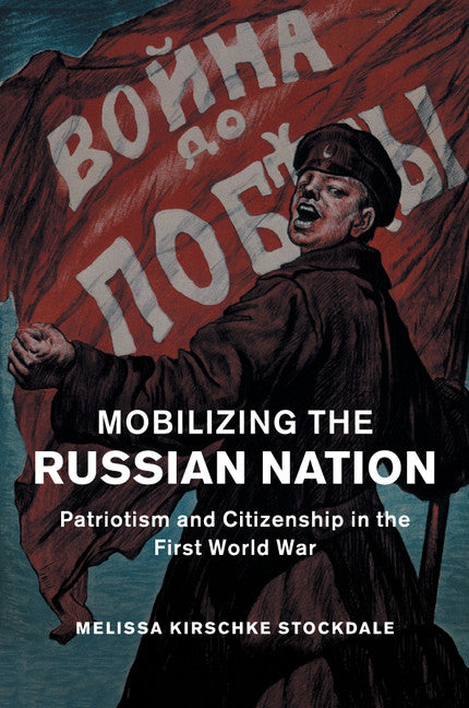 Mobilizing the Russian Nation; Patriotism and Citizenship in the First World War (Paperback / softback) 9781107474857