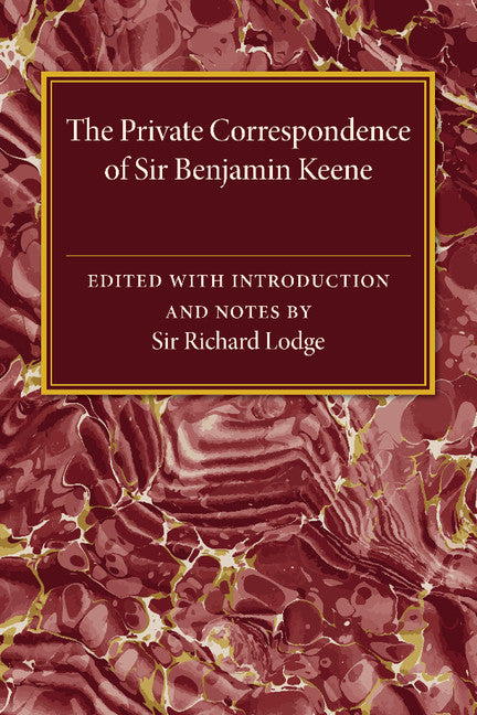 The Private Correspondence of Sir Benjamin Keene, K.B. (Paperback / softback) 9781107475038