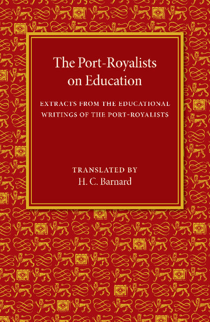 The Port-Royalists on Education; Extracts from the Educational Writings of the Post-Royalists (Paperback / softback) 9781107475182