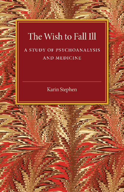 The Wish to Fall Ill; A Study of Psychoanalysis and Medicine (Paperback / softback) 9781107475397