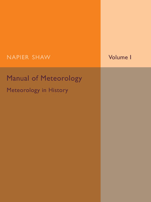 Manual of Meteorology: Volume 1, Meteorology in History (Paperback / softback) 9781107475465