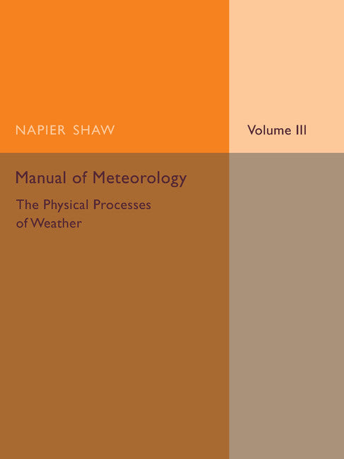 Manual of Meteorology: Volume 3, The Physical Processes of Weather (Paperback / softback) 9781107475489
