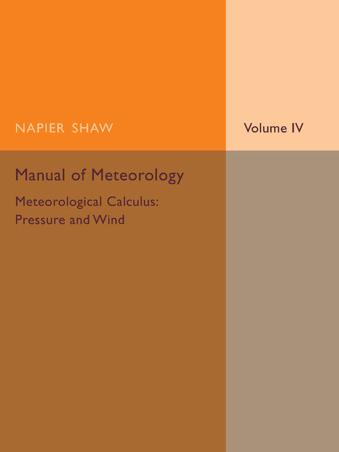 Manual of Meteorology: Volume 4, Meteorological Calculus: Pressure and Wind (Paperback / softback) 9781107475496