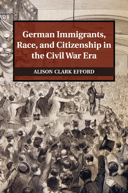German Immigrants, Race, and Citizenship in the Civil War Era (Paperback / softback) 9781107476080