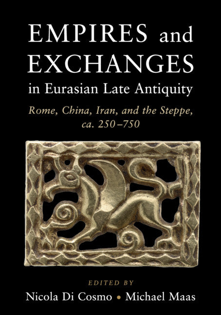 Empires and Exchanges in Eurasian Late Antiquity; Rome, China, Iran, and the Steppe, ca. 250–750 (Paperback / softback) 9781107476127