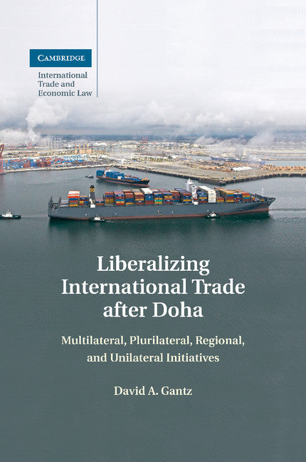 Liberalizing International Trade after Doha; Multilateral, Plurilateral, Regional, and Unilateral Initiatives (Paperback / softback) 9781107476585