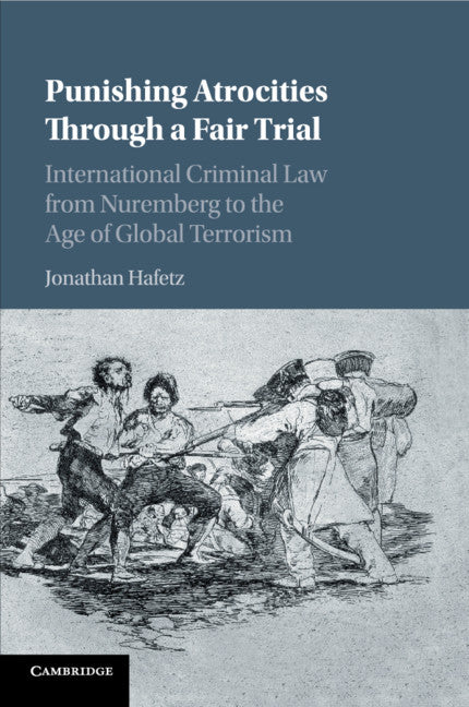 Punishing Atrocities through a Fair Trial; International Criminal Law from Nuremberg to the Age of Global Terrorism (Paperback / softback) 9781107476592