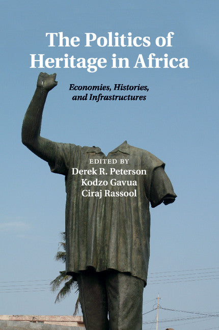 The Politics of Heritage in Africa; Economies, Histories, and Infrastructures (Paperback / softback) 9781107477476