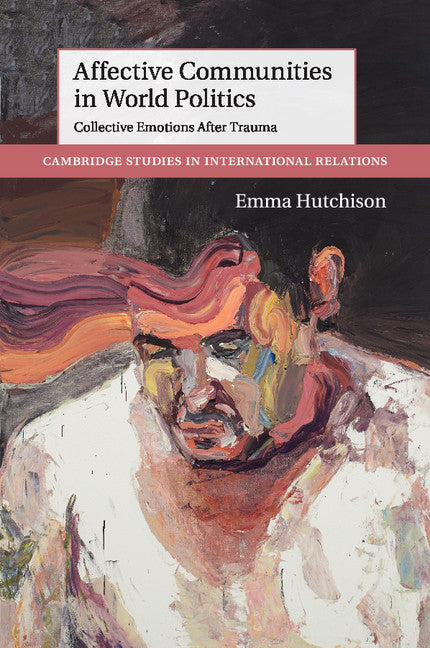 Affective Communities in World Politics; Collective Emotions after Trauma (Paperback / softback) 9781107477728