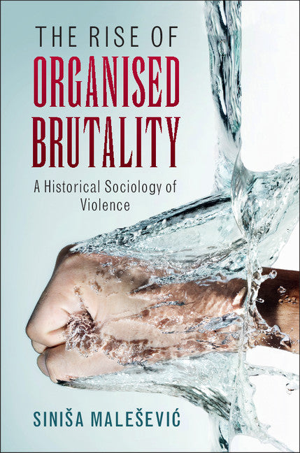 The Rise of Organised Brutality; A Historical Sociology of Violence (Paperback / softback) 9781107479494