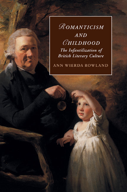 Romanticism and Childhood; The Infantilization of British Literary Culture (Paperback / softback) 9781107479678