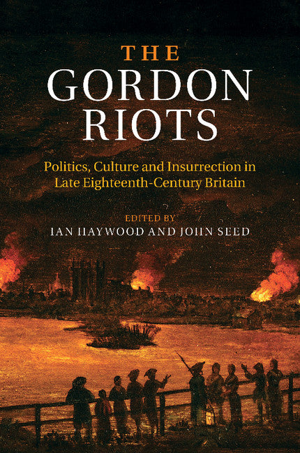 The Gordon Riots; Politics, Culture and Insurrection in Late Eighteenth-Century Britain (Paperback / softback) 9781107479845