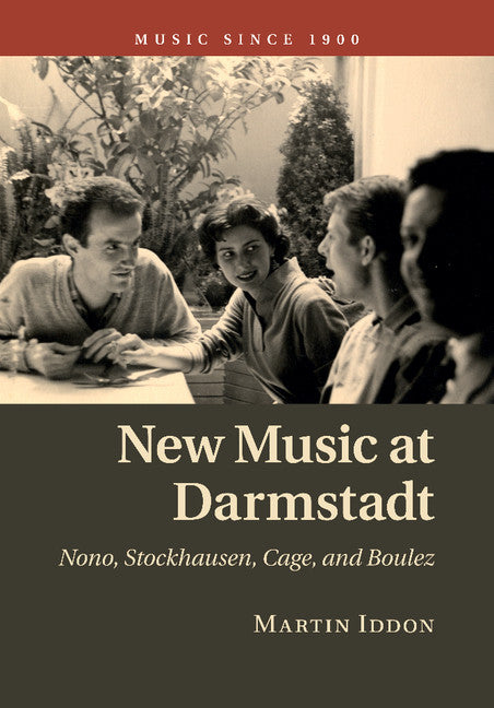 New Music at Darmstadt; Nono, Stockhausen, Cage, and Boulez (Paperback / softback) 9781107480018
