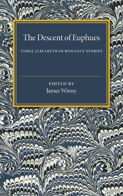The Descent of Euphues; Three Elizabethan Romance Stories (Paperback / softback) 9781107480353