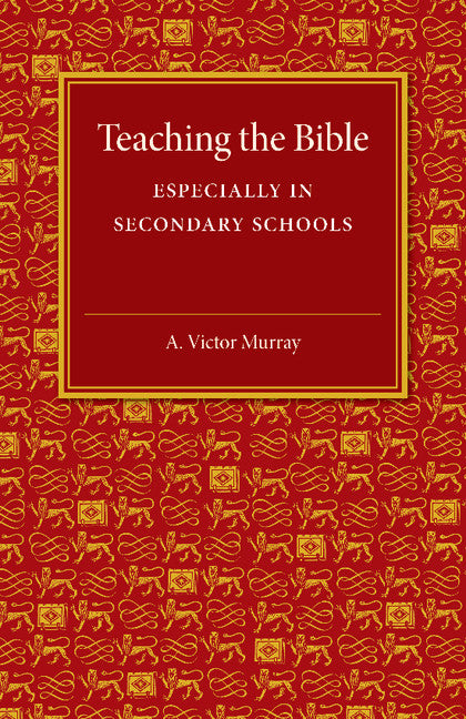 Teaching the Bible; Especially in Secondary Schools (Paperback / softback) 9781107480377