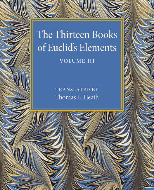 The Thirteen Books of Euclid's Elements: Volume 3, Books X–XIII and Appendix (Paperback / softback) 9781107480506