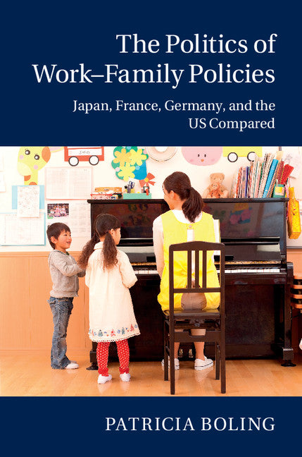 The Politics of Work–Family Policies; Comparing Japan, France, Germany and the United States (Paperback / softback) 9781107484108