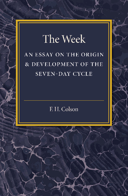 The Week; An Essay on the Origin and Development of the Seven-Day Cycle (Paperback / softback) 9781107486690