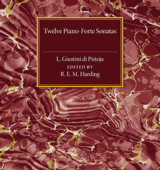 Twelve Piano-Forte Sonatas of L. Giustini di Pistoja (Paperback / softback) 9781107487345