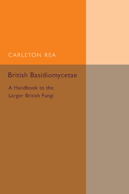 British Basidiomycetae; A Handbook to the Larger British Fungi (Paperback / softback) 9781107487369
