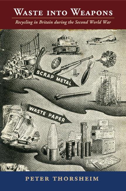 Waste into Weapons; Recycling in Britain during the Second World War (Paperback / softback) 9781107492097