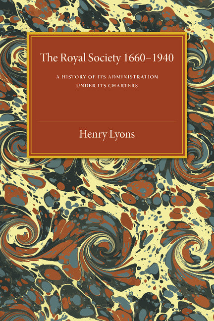 The Royal Society, 1660–1940; A History of its Administration under its Charters (Paperback / softback) 9781107492813