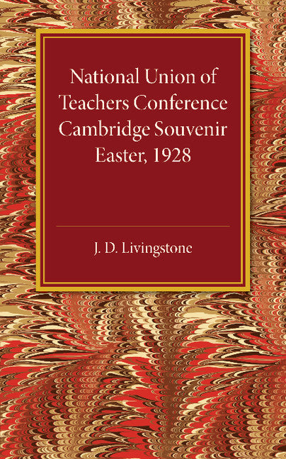 National Union of Teachers Conference Cambridge Souvenir; Easter 1928 (Paperback / softback) 9781107494435