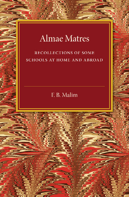 Almae Matres; Recollections of Some Schools at Home and Abroad (Paperback / softback) 9781107494763