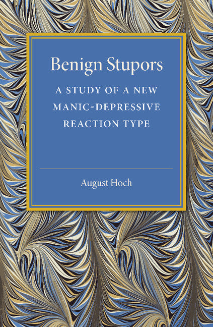 Benign Stupors; A Study of a New Manic-Depressive Reaction Type (Paperback / softback) 9781107494824