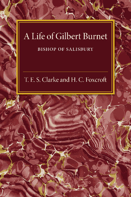 A Life of Gilbert Burnet; Bishop of Salisbury (Paperback / softback) 9781107495012