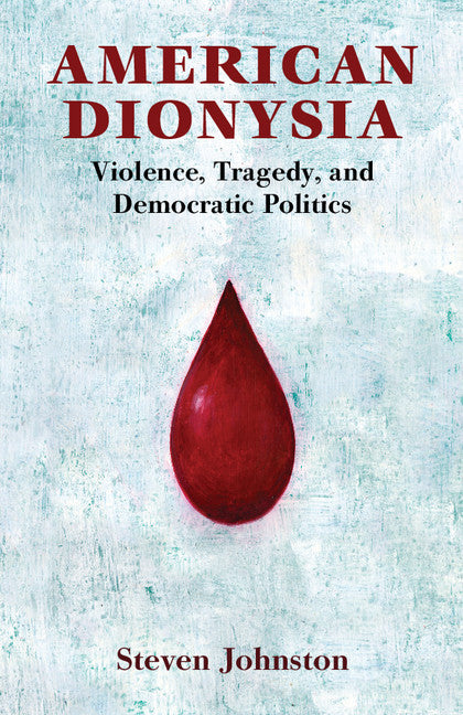 American Dionysia; Violence, Tragedy, and Democratic Politics (Paperback / softback) 9781107496675