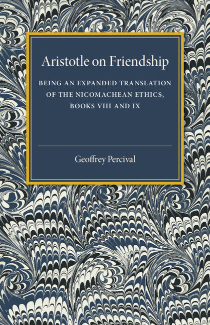 Aristotle on Friendship; Being an Expanded Translation of the Nicomachean Ethics Books VIII and IX (Paperback / softback) 9781107497719