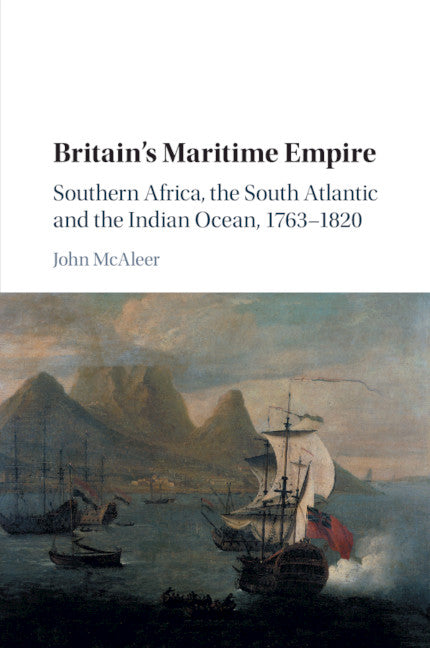 Britain's Maritime Empire; Southern Africa, the South Atlantic and the Indian Ocean, 1763–1820 (Paperback / softback) 9781107498211