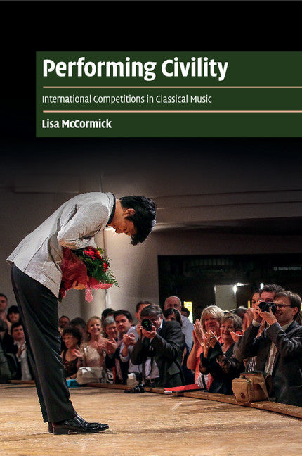 Performing Civility; International Competitions in Classical Music (Paperback / softback) 9781107498297