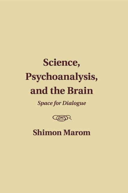 Science, Psychoanalysis, and the Brain; Space for Dialogue (Paperback / softback) 9781107498495