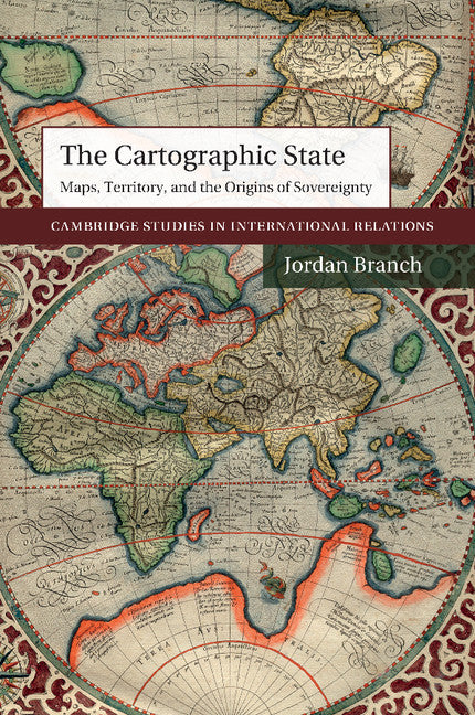 The Cartographic State; Maps, Territory, and the Origins of Sovereignty (Paperback / softback) 9781107499720