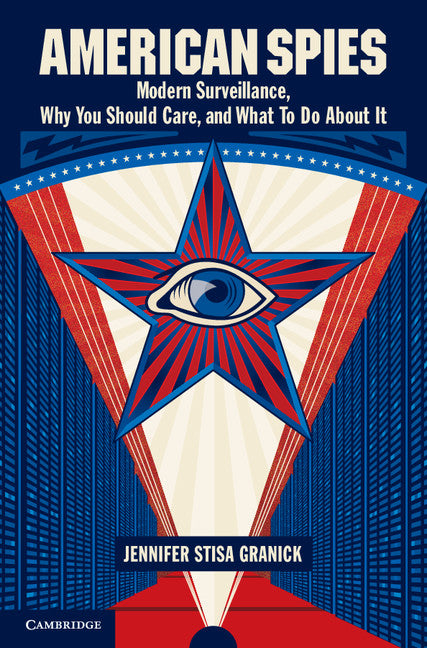 American Spies; Modern Surveillance, Why You Should Care, and What to Do About It (Paperback / softback) 9781107501850