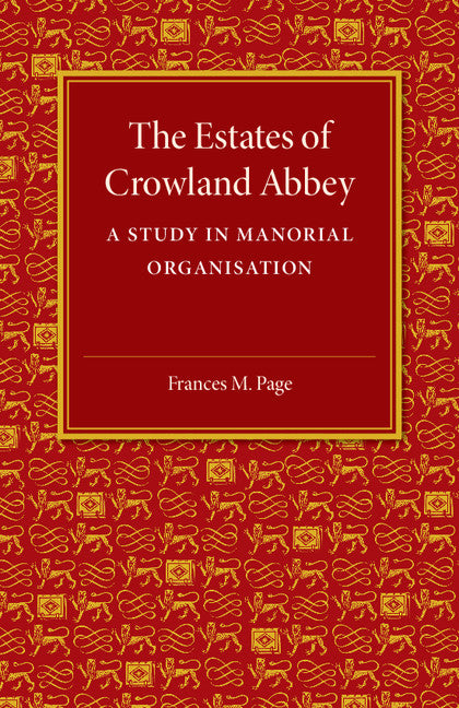 The Estates of Crowland Abbey; A Study in Manorial Organisation (Paperback / softback) 9781107501973