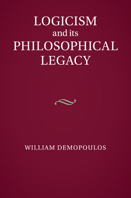 Logicism and its Philosophical Legacy (Paperback / softback) 9781107502581