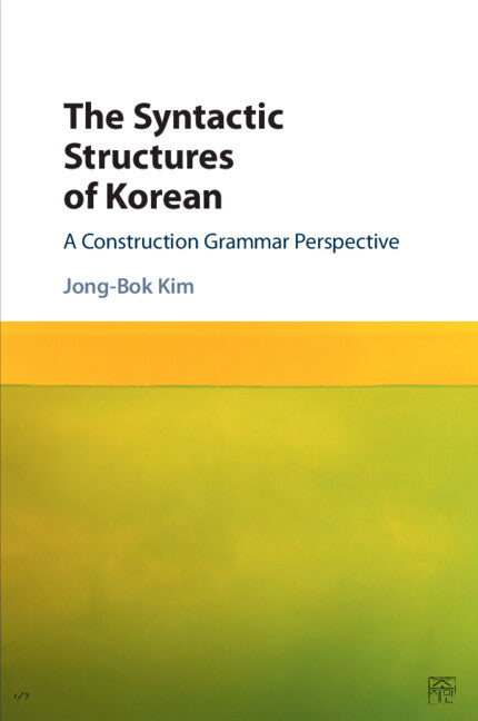 The Syntactic Structures of Korean; A Construction Grammar Perspective (Paperback / softback) 9781107503250
